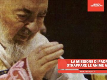 La Missione Di Padre Pio: Strappare Le Anime A Satana