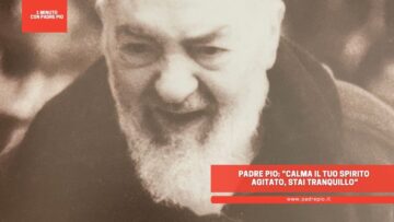 Padre Pio: Calma Il Tuo Spirito Agitato, Stai Tranquillo