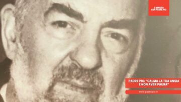 Padre Pio: Calma La Tua Ansia E Non Aver Paura