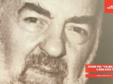 Padre Pio: Calma La Tua Ansia E Non Aver Paura