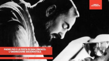 Padre Pio E La Festa Di San Lorenzo: LOrdinazione Sacerdotale
