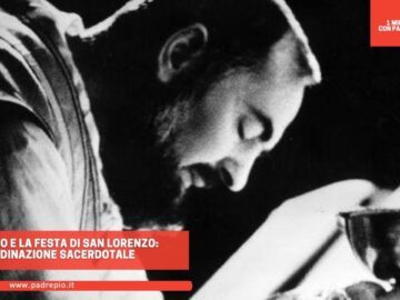 Padre Pio E La Festa Di San Lorenzo: LOrdinazione Sacerdotale