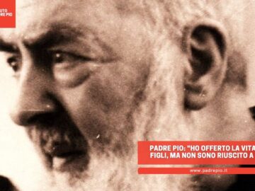 Padre Pio: Ho Offerto La Vita Per I Tuoi Figli, Ma Non Sono Riuscito A Salvarli