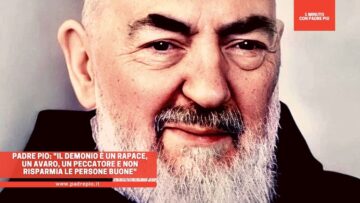 Padre Pio: Il Demonio È Un Rapace, Un Avaro, Un Peccatore E Non Risparmia Le Persone Buone