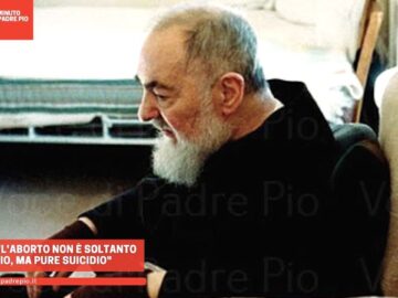 Padre Pio: Laborto Non è Soltanto Omicidio, Ma Pure Suicidio