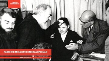 Padre Pio Mi Ha Dato Una Carezza Speciale