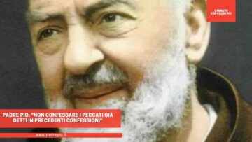 Padre Pio: Non Confessare I Peccati Già Detti In Precedenti Confessioni