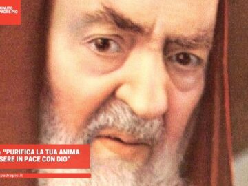 Padre Pio: Purifica La Tua Anima Per Essere In Pace Con Dio