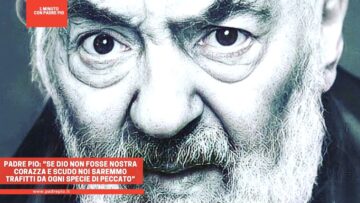 Padre Pio: Se Dio Non Fosse Nostra Corazza E Scudo Noi Saremmo Trafitti Da Ogni Specie Di Peccato