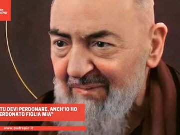 Padre Pio: “Tu Devi Perdonare. Anchio Ho Perdonato Figlia Mia