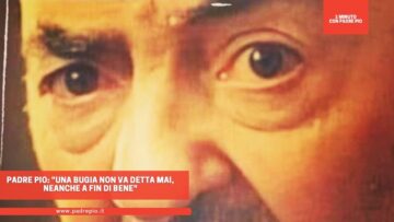 Padre Pio: Una Bugia Non Va Detta Mai, Neanche A Fin Di Bene