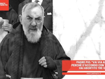 Padre Pio: Vai Via Animale, Perché Daccordo Con Tua Moglie Hai Abortito Tre Volte