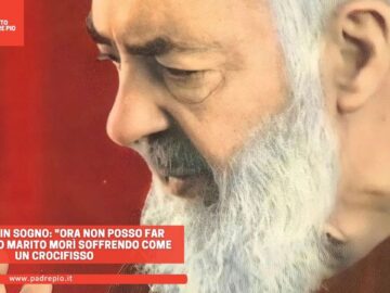 Padre Pio Venne In Sogno: Ora Non Posso Far Niente. Mio Marito Morì Soffrendo Come Un Crocifisso