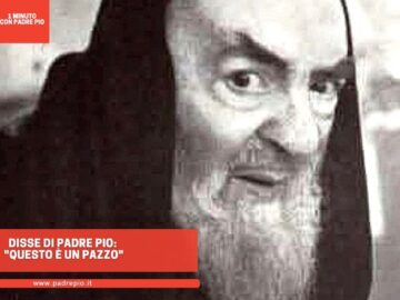 Disse Di Padre Pio: Questo è Un Pazzo