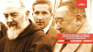 Francesco Morcaldi, Il Sindaco Che Ha Difeso Padre Pio Contro Chi Voleva Trasferirlo