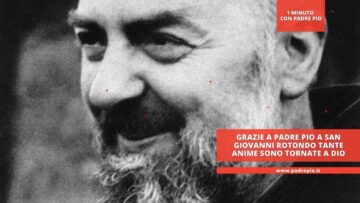 Grazie A Padre Pio A San Giovanni Rotondo Tante Anime Sono Tornate A Dio
