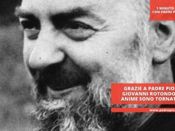 Grazie A Padre Pio A San Giovanni Rotondo Tante Anime Sono Tornate A Dio