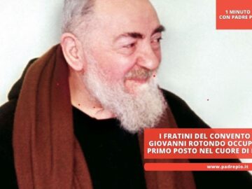 I Fratini Del Convento Di San Giovanni Rotondo Occupavano Il Primo Posto Nel Cuore Di Padre Pio