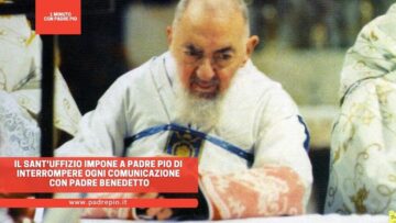 Il SantUffizio Impone A Padre Pio Di Interrompere Ogni Comunicazione Con Padre Benedetto