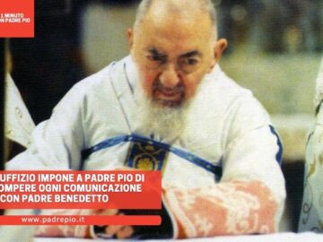 Il SantUffizio Impone A Padre Pio Di Interrompere Ogni Comunicazione Con Padre Benedetto