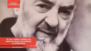 In Un Lampo Padre Pio Arriva Dove È Richiesta La Speranza