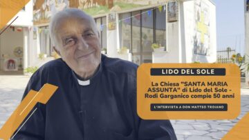 Lido Del Sole – Rodi Garganico: La Chiesa Santa Maria Assunta Compie 50 Anni. Don Matteo Troiano