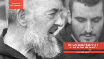 Mi È Apparso Padre Pio E Mi Ha Preso Per Mano