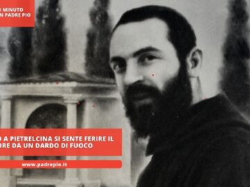 Padre Pio A Pietrelcina Si Sente Ferire Il Cuore Da Un Dardo Di Fuoco