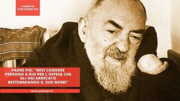 Padre Pio: Devi Chiedere Perdono A Dio Per Loffesa Che Gli Hai Arrecato Bestemmiando Il Suo Nome