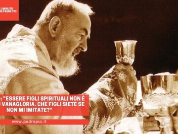 Padre Pio: Essere Figli Spirituali Non È Motivo Di Vanagloria. Che Figli Siete Se Non Mi Imitate?