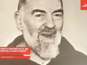 Padre Pio: Gesù È Contento Di Te, Ma Devi Crescere Nella Santa Carità