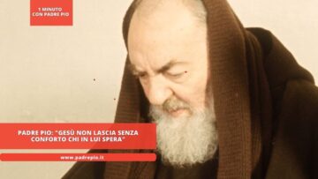 Padre Pio: Gesù Non Lascia Senza Conforto Chi In Lui Spera