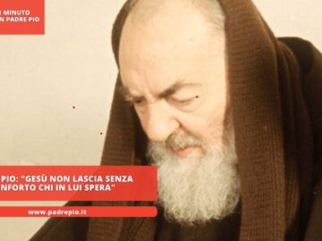 Padre Pio: Gesù Non Lascia Senza Conforto Chi In Lui Spera