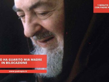 Padre Pio Ha Guarito Mia Madre In Bilocazione
