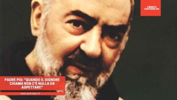 Padre Pio: Quando Il Signore Chiama Non Cè Nulla Da Aspettare