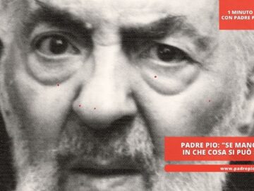 Padre Pio: Se Manca La Fede In Che Cosa Si Può Sperare?