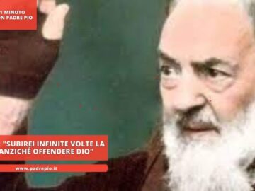 Padre Pio: Subirei Infinite Volte La Morte Anziché Offendere Dio