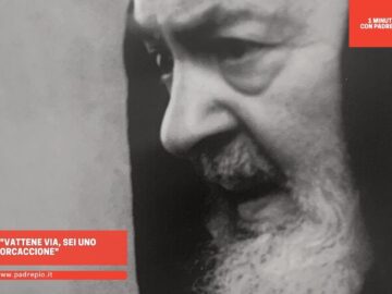 Padre Pio: Vattene Via, Sei Uno Sporcaccione