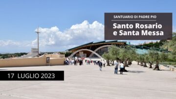 Santo Rosario E Santa Messa – 17 Luglio 2023 (fr. Pasquale Cianci)