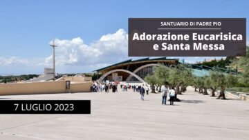 Santo Rosario E Santa Messa – 7 Luglio 2023 (fr. Italo Santagostino)