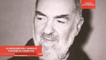 La Missione Dell’Angelo Custode Di Padre Pio