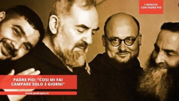Padre Pio: Cosi Mi Fai Campare Solo 3 Giorni