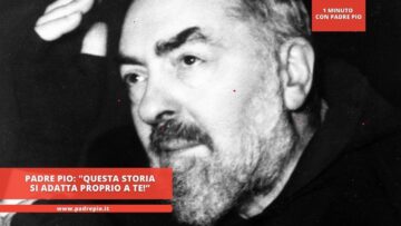 Padre Pio: Questa Storia Si Adatta Proprio A Te!