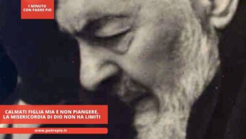 Calmati Figlia Mia E Non Piangere, La Misericordia Di Dio Non Ha Limiti