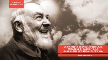 La Richiesta Di Karol Wojtyla, Il Miracolo Di Padre Pio, La Guarigione Di Wanda Poltawska