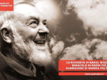 La Richiesta Di Karol Wojtyla, Il Miracolo Di Padre Pio, La Guarigione Di Wanda Poltawska