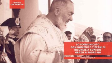Lo Scomunicato Don Domenico Tizzani Si Riconcilia Con Dio Grazie A Padre Pio