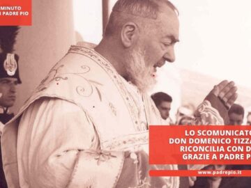 Lo Scomunicato Don Domenico Tizzani Si Riconcilia Con Dio Grazie A Padre Pio
