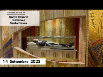 Novena Di San Pio, Santo Rosario E Santa Messa – 14 Settembre 2023 (fr Nazario Vasciarelli)