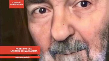 Padre Pio E Le Lacrime Della Mamma